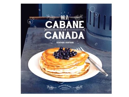 Livre de recettes  Les petits plats Ma cabane au Canada